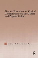 Teacher Education for Critical Consumption of Mass Media and Popular Culture