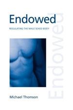 Endowed: Regulating the Male Sexed Body