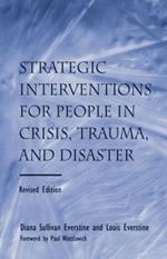 Strategic Interventions for People in Crisis, Trauma, and Disaster: Revised Edition