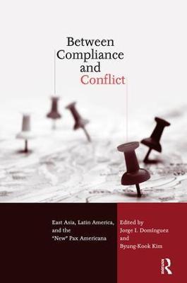 Between Compliance and Conflict: East Asia, Latin America and the "New" Pax Americana - cover