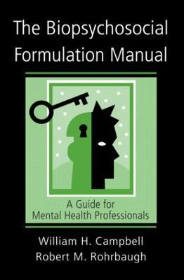 The Biopsychosocial Formulation Manual: A Guide for Mental Health Professionals - William H. Campbell,Robert M. Rohrbaugh - cover