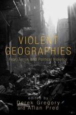 Violent Geographies: Fear, Terror, and Political Violence