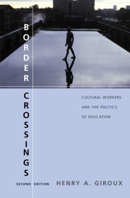 Border Crossings: Cultural Workers and the Politics of Education - Henry A. Giroux - cover