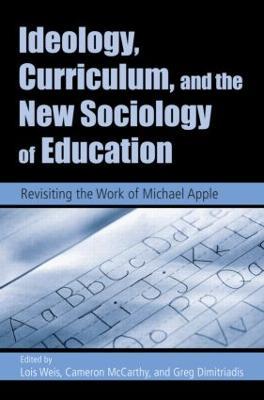 Ideology, Curriculum, and the New Sociology of Education: Revisiting the Work of Michael Apple - cover