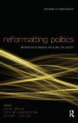Reformatting Politics: Information Technology and Global Civil Society - cover