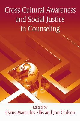 Cross Cultural Awareness and Social Justice in Counseling - Cyrus Marcellus Ellis,Jon Carlson - cover