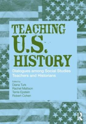 Teaching U.S. History: Dialogues Among Social Studies Teachers and Historians - cover