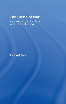 The Costs of War: International Law, the UN, and World Order After Iraq - Richard Falk - cover