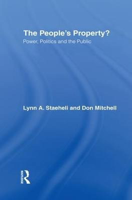 The People's Property?: Power, Politics, and the Public. - Lynn Staeheli,Donald Mitchell - cover