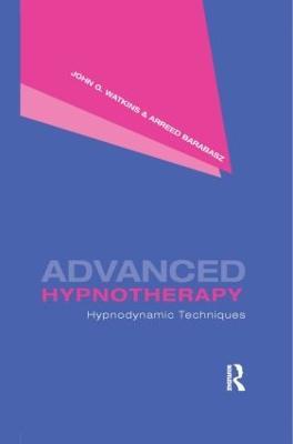 Advanced Hypnotherapy: Hypnodynamic Techniques - John G. Watkins,Arreed Barabasz - cover