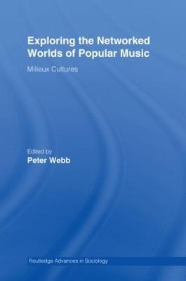 Exploring the Networked Worlds of Popular Music: Milieux Cultures - Peter Webb - cover