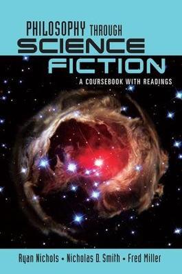 Philosophy Through Science Fiction: A Coursebook with Readings - Ryan Nichols,Nicholas D. Smith,Fred Miller - cover