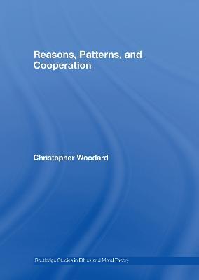 Reasons, Patterns, and Cooperation - Christopher Woodard - cover