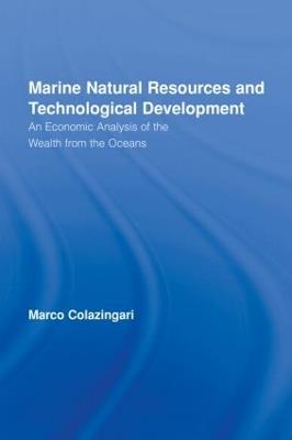 Marine Natural Resources and Technological Development: An Economic Analysis of the Wealth from the Oceans - Marco Colazingari - cover