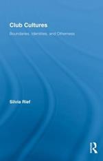 Club Cultures: Boundaries, Identities and Otherness