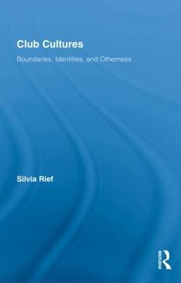 Club Cultures: Boundaries, Identities and Otherness - Silvia Rief - cover