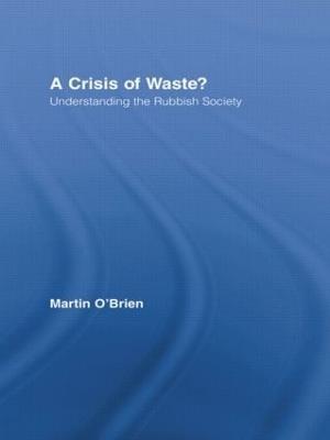 A Crisis of Waste?: Understanding the Rubbish Society - Martin O'Brien - cover
