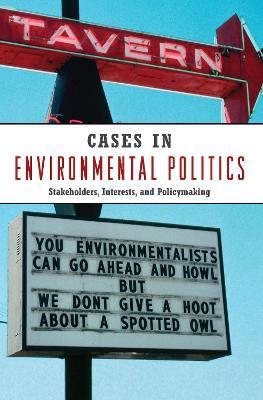 Cases in Environmental Politics: Stakeholders, Interests, and Policymaking - cover