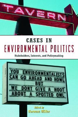 Cases in Environmental Politics: Stakeholders, Interests, and Policymaking - cover