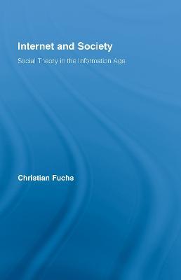 Internet and Society: Social Theory in the Information Age - Christian Fuchs - cover