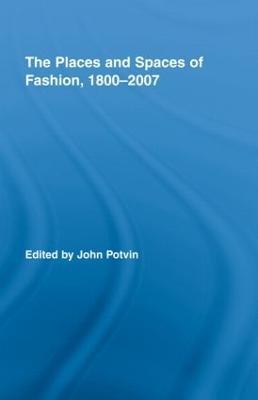 The Places and Spaces of Fashion, 1800-2007 - cover