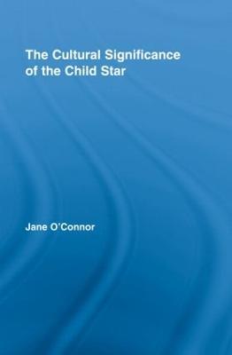 The Cultural Significance of the Child Star - Jane Catherine O'Connor - cover