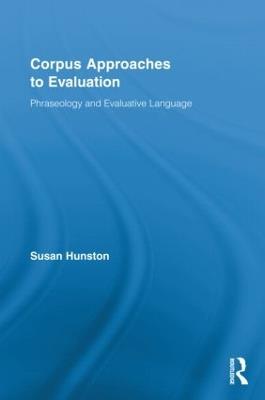 Corpus Approaches to Evaluation: Phraseology and Evaluative Language - Susan Hunston - cover