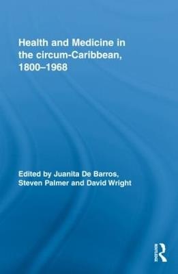 Health and Medicine in the circum-Caribbean, 1800-1968 - cover