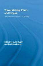 Travel Writing, Form, and Empire: The Poetics and Politics of Mobility