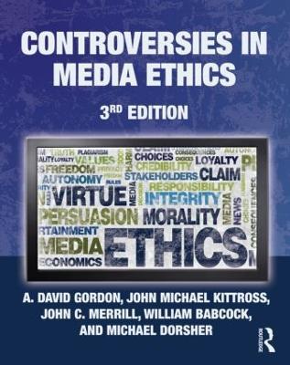 Controversies in Media Ethics - A. David Gordon,John Michael Kittross,John C. Merrill - cover