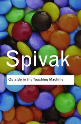 Outside in the Teaching Machine - Gayatri Chakravorty Spivak - cover