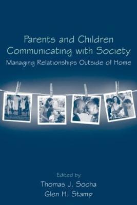 Parents and Children Communicating with Society: Managing Relationships Outside of the Home - cover