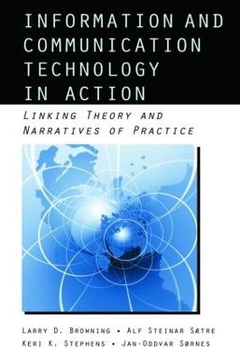 Information and Communication Technologies in Action: Linking Theories and Narratives of Practice - Larry D. Browning,Alf Steinar Saetre,Keri Stephens - cover