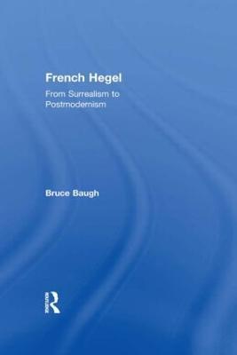 French Hegel: From Surrealism to Postmodernism - Bruce Baugh - cover