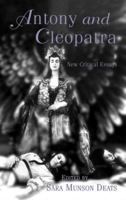 Antony and Cleopatra: New Critical Essays - cover