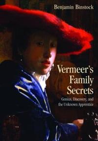 Vermeer's Family Secrets: Genius, Discovery, and the Unknown ...