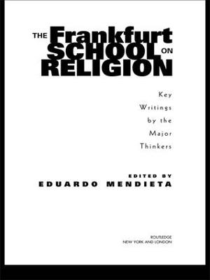 The Frankfurt School on Religion: Key Writings by the Major Thinkers - cover