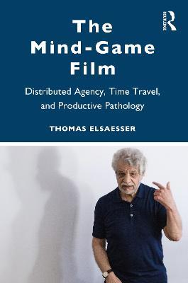 The Mind-Game Film: Distributed Agency, Time Travel, and Productive Pathology - Thomas Elsaesser - cover