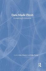 Data Made Flesh: Embodying Information