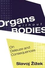 Organs without Bodies: Deleuze and Consequences