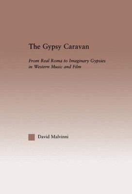 The Gypsy Caravan: From Real Roma to Imaginary Gypsies in Western Music - David Malvinni - cover