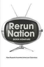 Rerun Nation: How Repeats Invented American Television