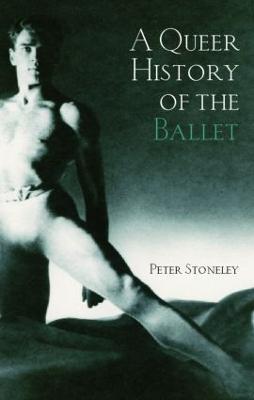 A Queer History of the Ballet - Peter Stoneley - cover