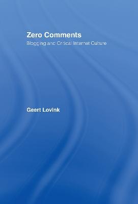 Zero Comments: Blogging and Critical Internet Culture - Geert Lovink - cover