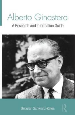 Alberto Ginastera: A Research and Information Guide - Deborah Schwartz-Kates - cover
