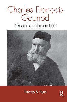 Charles Francois Gounod: A Research and Information Guide - Timothy Flynn - cover