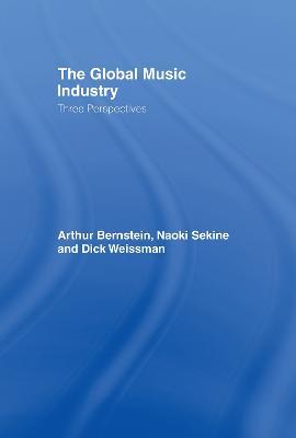 The Global Music Industry: Three Perspectives - Arthur Bernstein,Naoki Sekine,Dick Weissman - cover