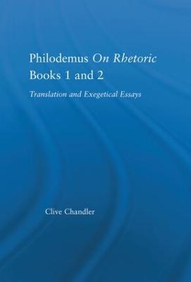 Philodemus on Rhetoric Books 1 and 2: Translation and Exegetical Essays - Clive Chandler - cover