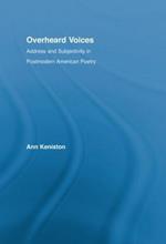 Overheard Voices: Address and Subjectivity in Postmodern American Poetry