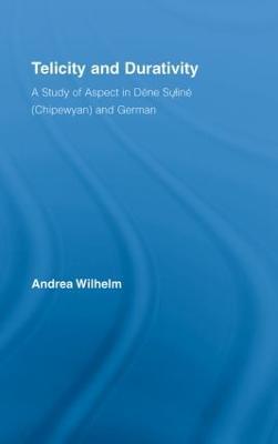 Telicity and Durativity: A Study of Aspect in Dëne Suliné (Chipewyan) and German - Andrea Luise Wilhelm - cover